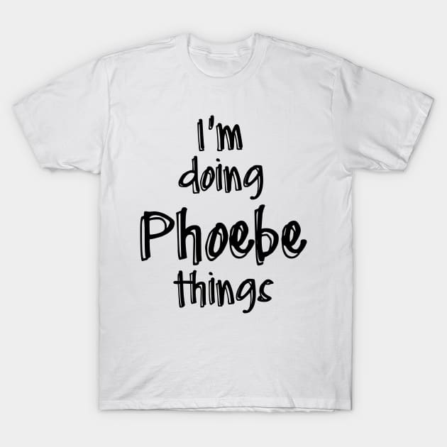 i'm doing phoebe things T-Shirt by NAYAZstore